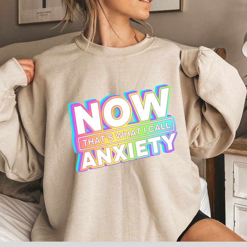 Now That’S What I Call Anxiety Sweatshirt, Anxiety Awareness Sweatshirt, Funny Anxiety Sweatshirt, Mental Health Sweatshirt, Sarcastic Sweatshirt