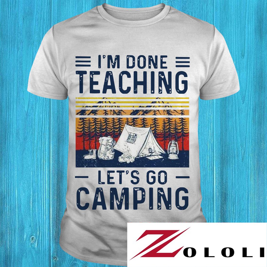 Vintage I’m Done Teaching Let’s Go Camping White Shirt