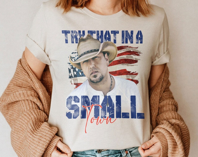 Try That In A Small Town Shirt, Jason Aldean Shirt