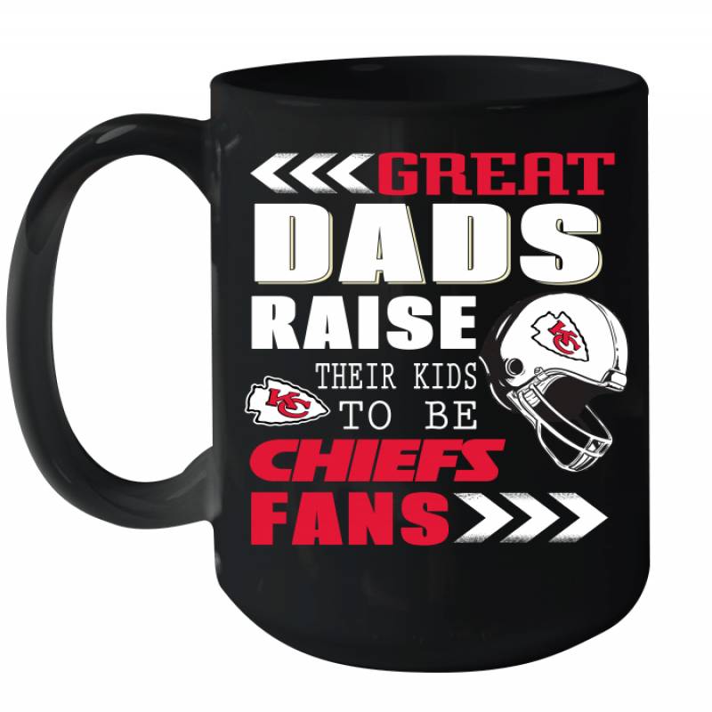 Great Dads Raise Their Kids To Be Kansas City Chiefs Fans Fathers Day Gift Ceramic Mug 15oz