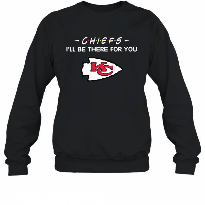 Chiefs I’ll Be There For You Kansas City Chiefs Sweatshirt