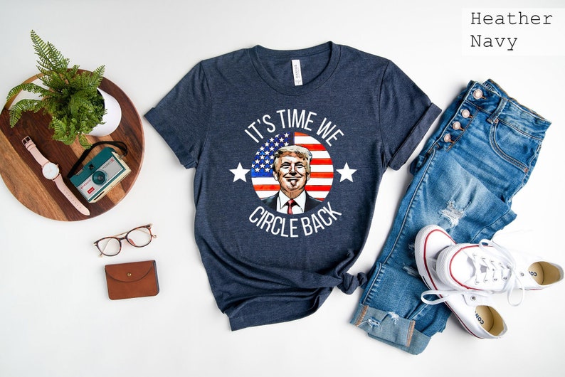 It’S Time We Circle Back T-Shirt, Political Shirt, Republican Gift Tee