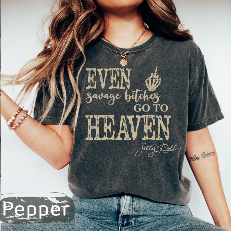 Even Savage Bitches Go To Heaven Shirt, Jell Roll Tour 2023, Son Of A Sinner