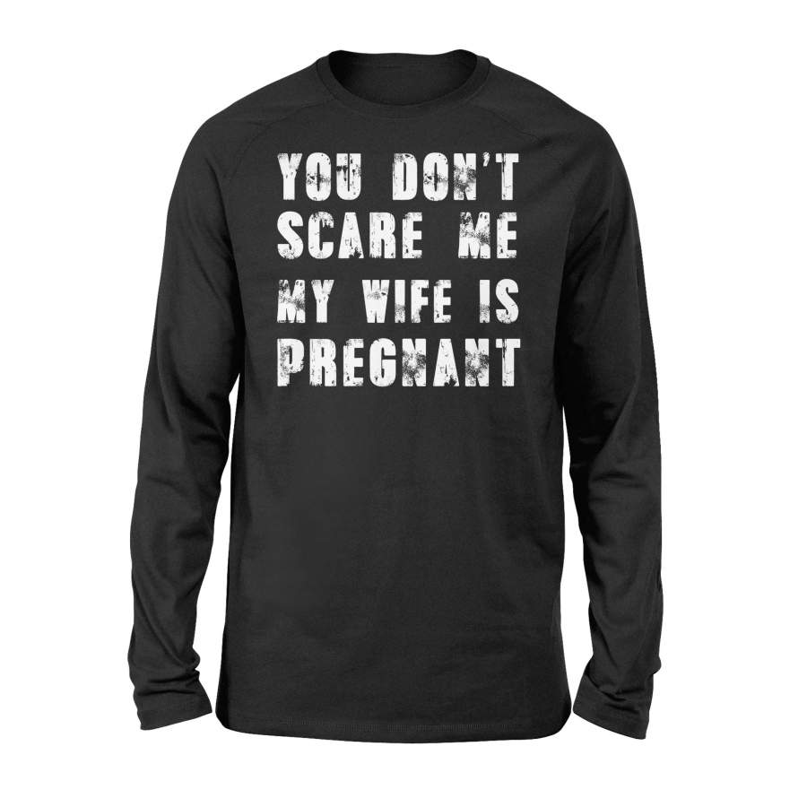 You Don’t Scare Me My Wife Is Pregnant Halloween Papa Dad Halloween Long Sleeve T shirt