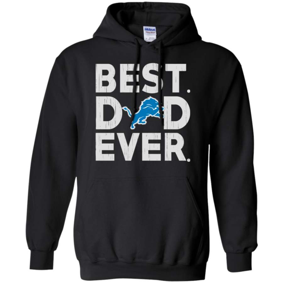 Limited Best Dad Ever Detroit Lions Father's Day Shirt Pullover Hoodie - Prowallart Shop