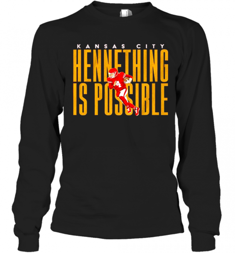 Kansas City Chiefs Hennething Is Possible Long Sleeve T-Shirt