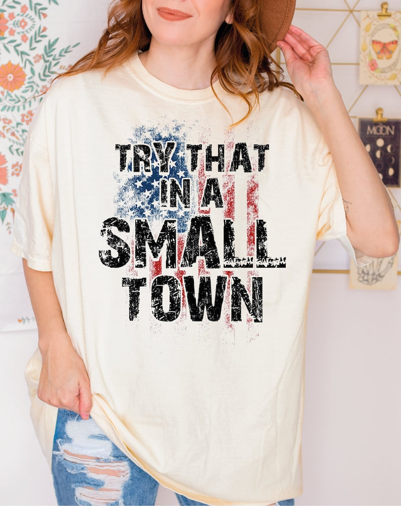 Try That In A Small Town Comfort Colors Shirt, American Flag Quote, Jason Aldean Shirt, Country Music Shirt Gift