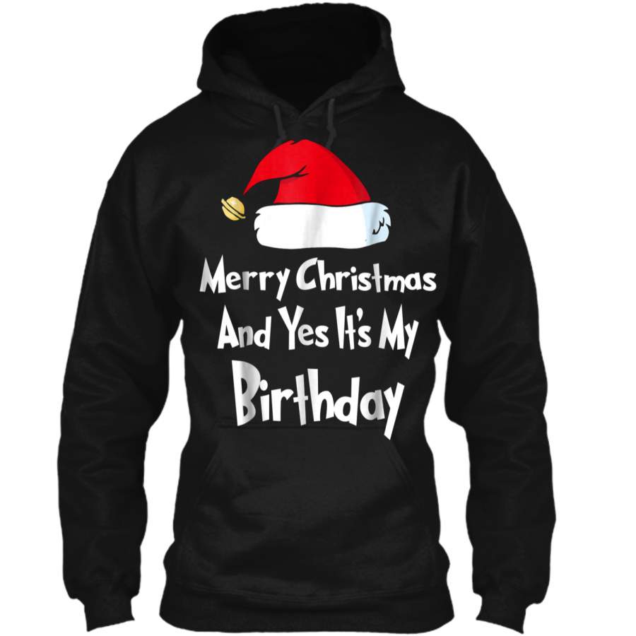 "Merry Christmas And Yes It’s My Birthday"  Pullover Hoodie 8 oz