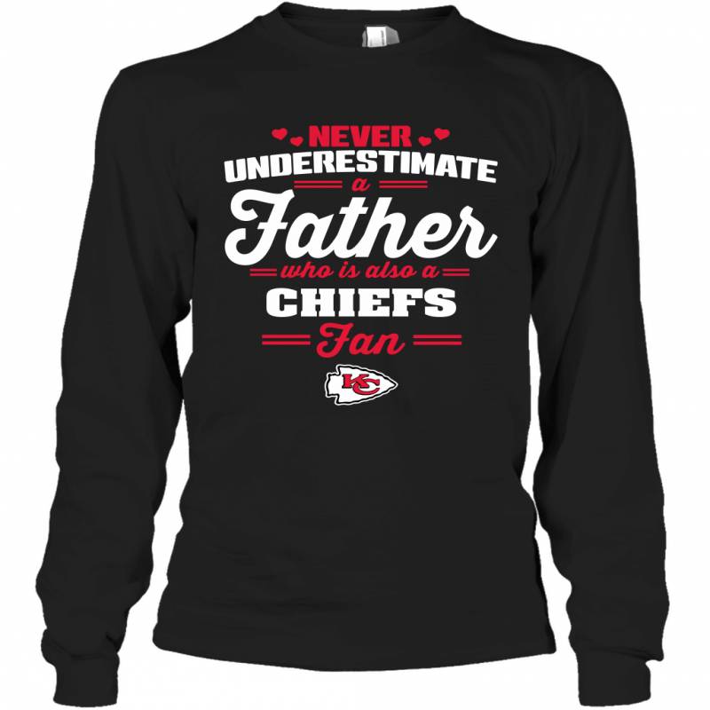 Never Underestimate A Father Who Is Also A Kansas City Chiefs Fan Father’s day gift Long Sleeve T-Shirt