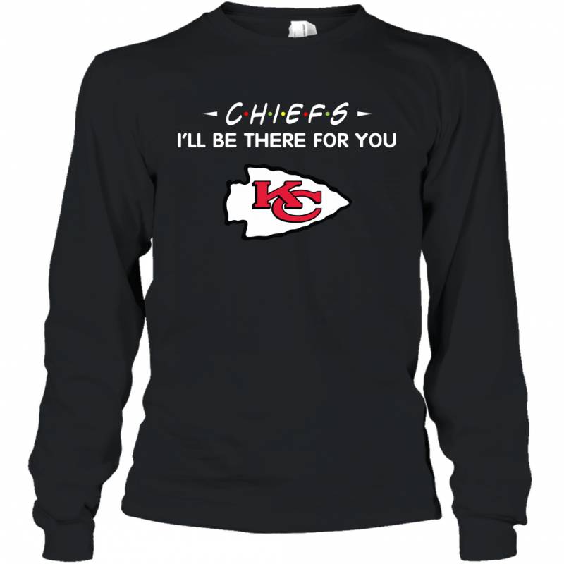 Chiefs I’ll Be There For You Kansas City Chiefs Long Sleeve