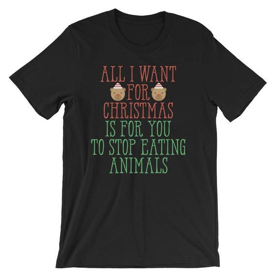 All I Want For Christmas Is For You To Stop Eating Animals Tee Vegan Christmas Holiday Party Cool Costume Shirt Vegeterian Animal Rights