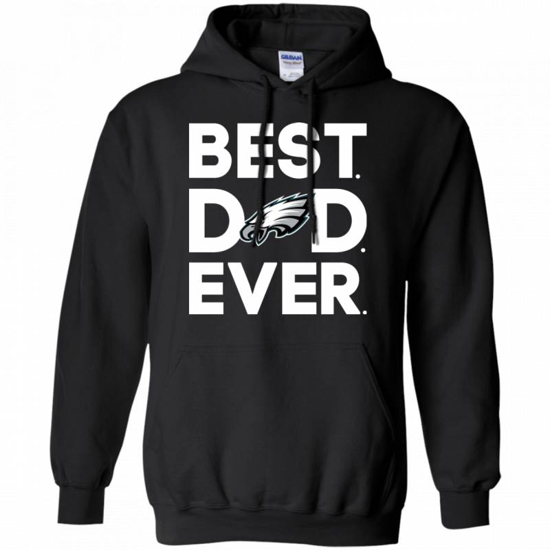 Philadelphia Eagles Best Dad Ever T shirt Long Sleeve Sweatshirt Hoodie