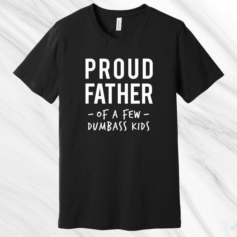 Proud Father Of A Few Dumbass Kids Shirt, Father’S Day Gift, Gift For Dad, Gift For Husband, Funny Dad Shirt