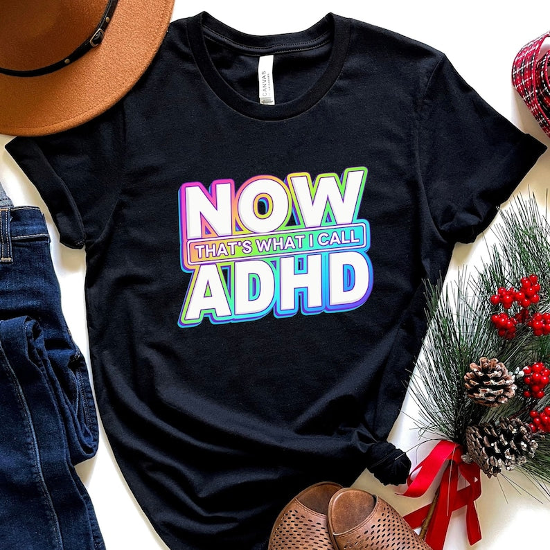 Now That’S What I Call Adhd Shirt, Now That’S What I Call Adhd Shirt