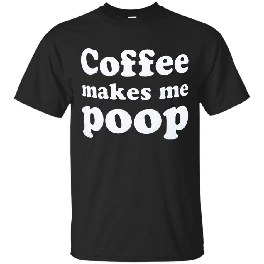 coffee-makes-me-poop-shirt-pallas-llc