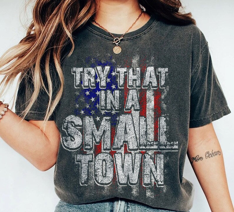 Vintage Try That In A Small Town Shirt, American Flag Quote Tee, Country Music Logo Shirt