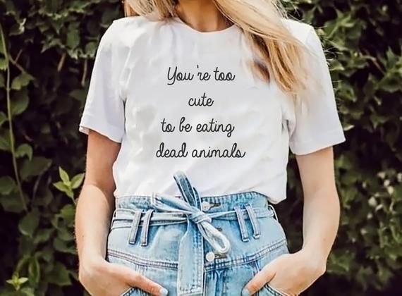 You Re Too Cute To Be Eating Dead Animals Unisex T Shirt Vegan Tumblr Plant Based