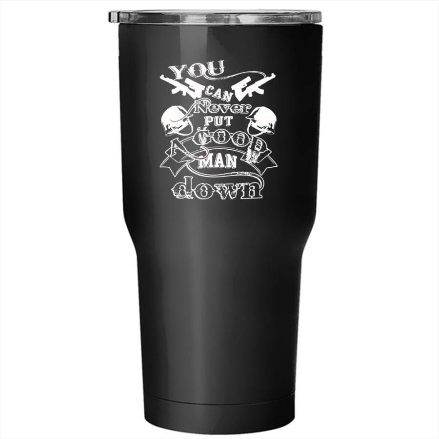 You Can Never Put A Good Man Down Tumbler 30 oz Stainless Steel, Veteran Travel Mug