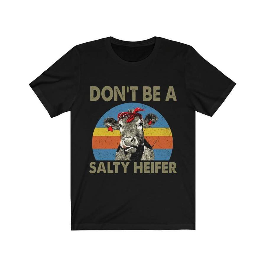 Don’T Be A Salty Heiffer Tshirt Vintage Men Top Tee Boyfriend Gift O-Neck Full Size