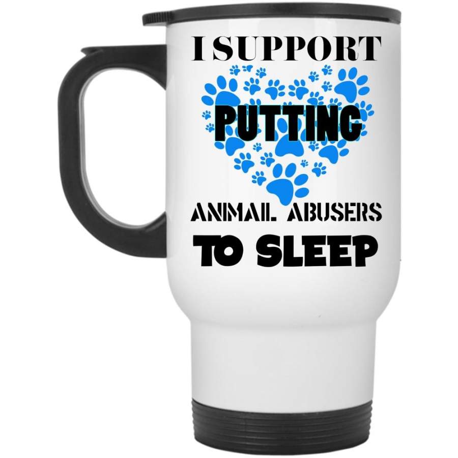 Cool Dogs Travel Mug, I Support Putting Animal Abbusers To Sleep Mug