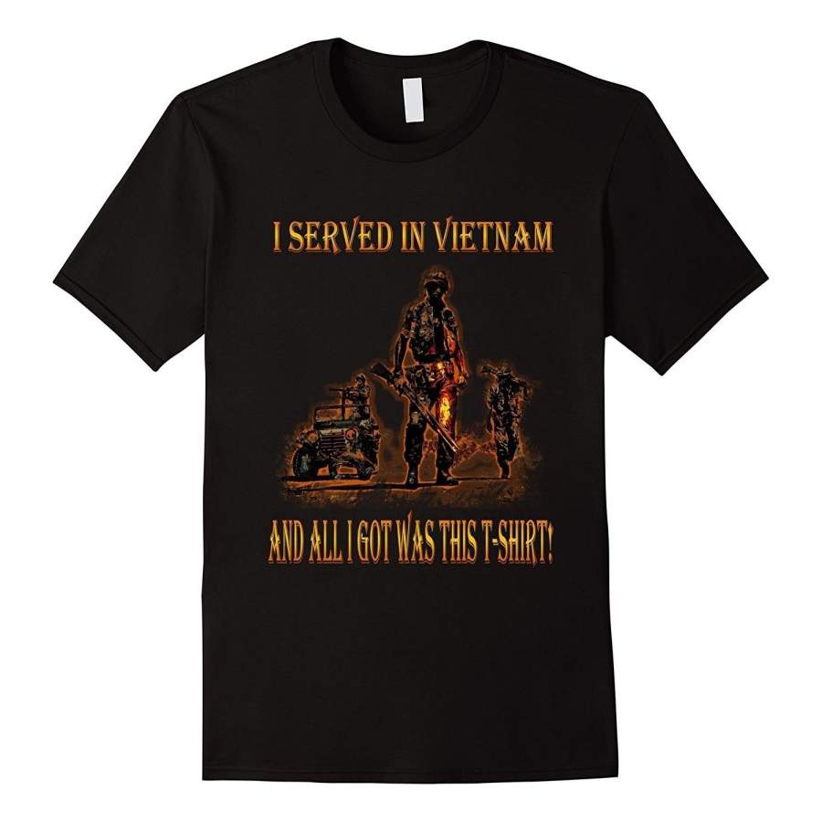 Vietnam Veteran T-Shirt I Served In Vietnam And All I Got