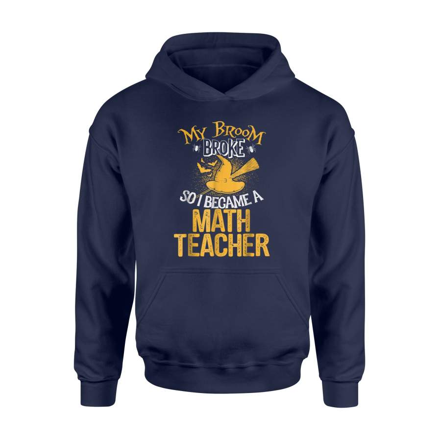 Broom Broke I Became Math Teacher Halloween Hoodie