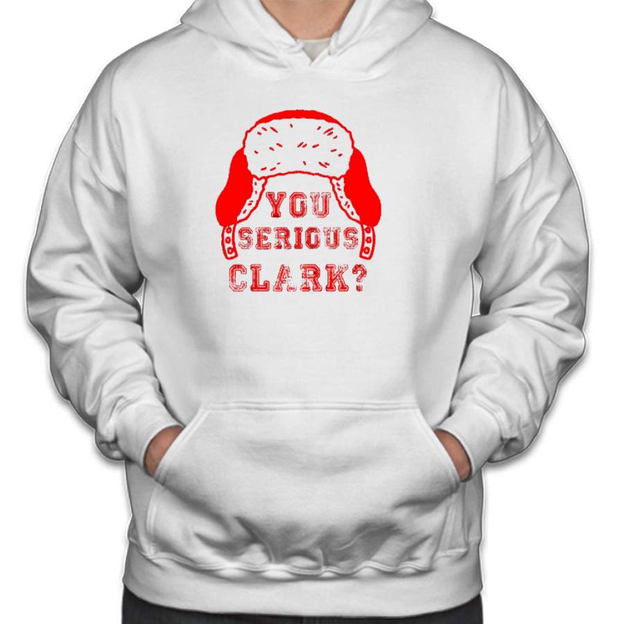 You serious Clark? – Funny christmas shirt Hoodie