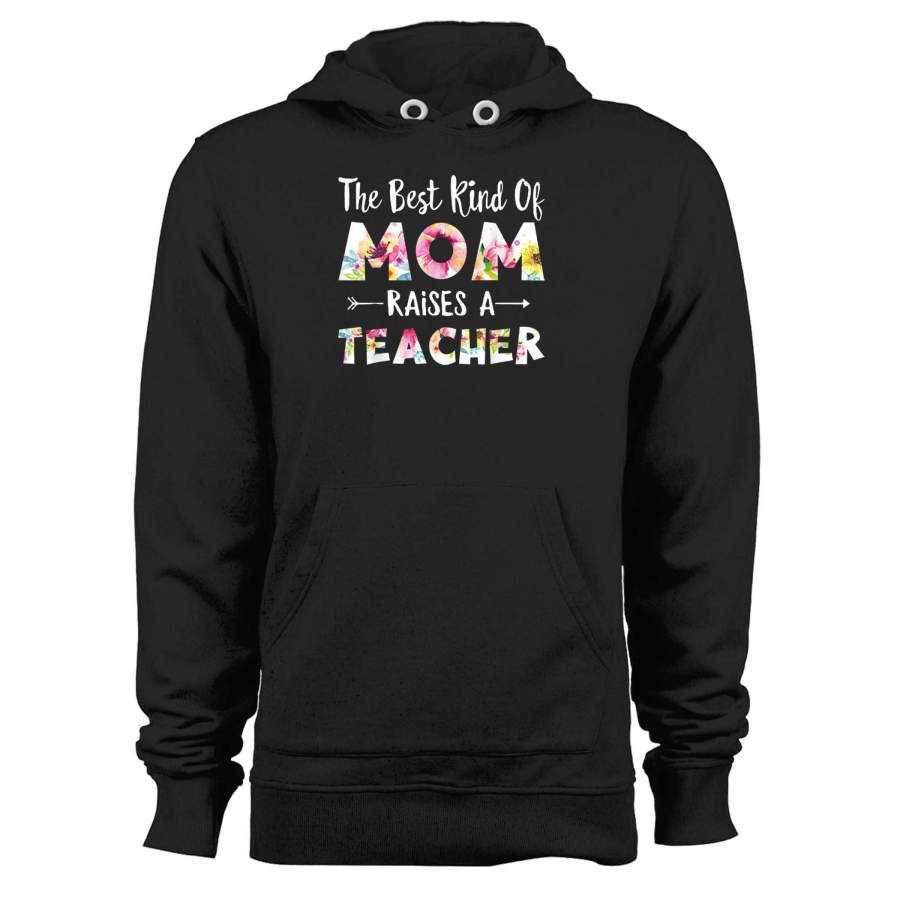 The Best Kind Of Mom Raises A Teacher Flower Unisex Hoodie