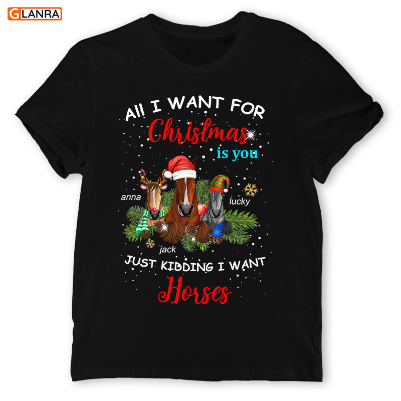 Personalized All I Want For Christmas Is You Just Kidding I Want Horse Shirt, Custom Horse Christmas Shirt, Horse Lover Hoodie, Christmas Gift