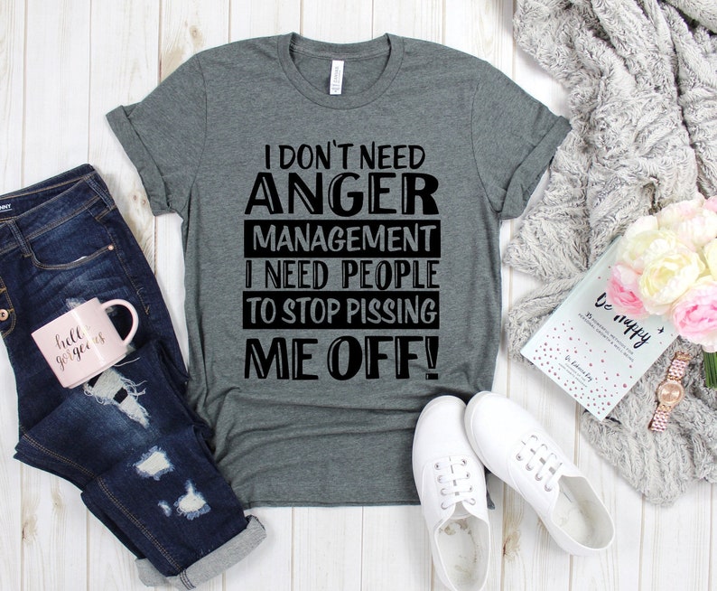 I Don’T Need Anger Management Funny Shirt