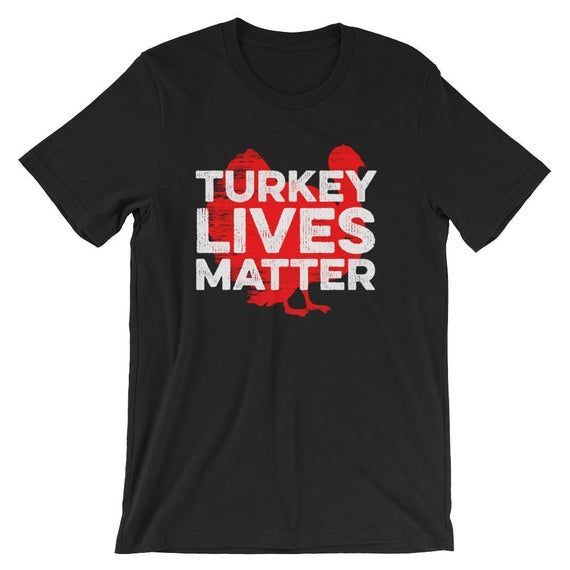 Turkey Lives Matter Thanksgiving Vegetarian Animal T Shirt Thanksgiving Funny Holiday Shirt Vegan Thanksgiving Pun Turkey Rights Tee