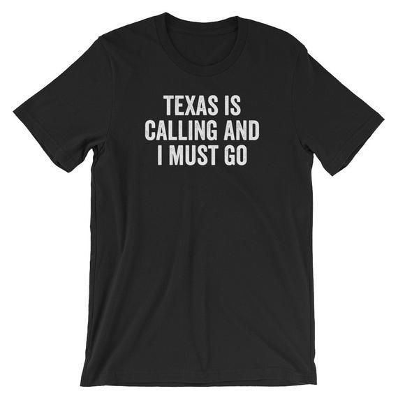 Texas Is Calling And I Must Go Shirt Texas Shirt Texas Pride State Of Texas Texas Gift Travel Shirt Texas Home Tx Shirt