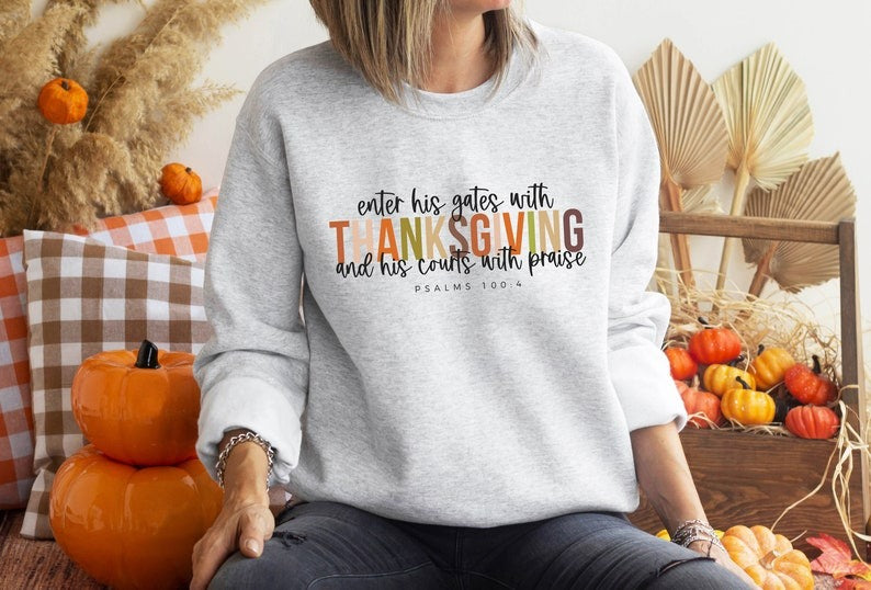 Psalms 100:4 Thanksgiving Sweatshirt, Enter His Gates With Thanksgiving Sweatshirt, Cute Thanksgiving Sweatshirt, Cozy Thanksgiving, Family Thanksgiving Sweatshirt