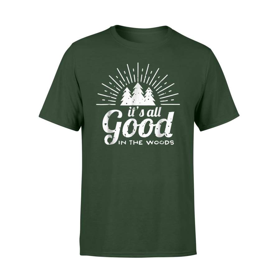 It's All Good In The Woods Cool Camping Hiking Quote T-Shirt