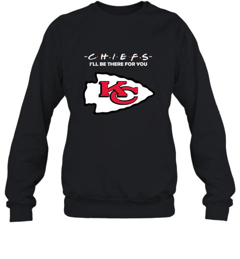 I’Ll Be There For You Kansas City Chiefs Friends Movie 2D Sweatshirt