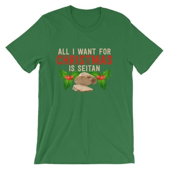 All I Want For Christmas Is Seitan Shirt Vegetarian Xmas Wheat Gluten T Shirt Xmas Animal Rights Vegan Christmas Party Short Sleeve Tee