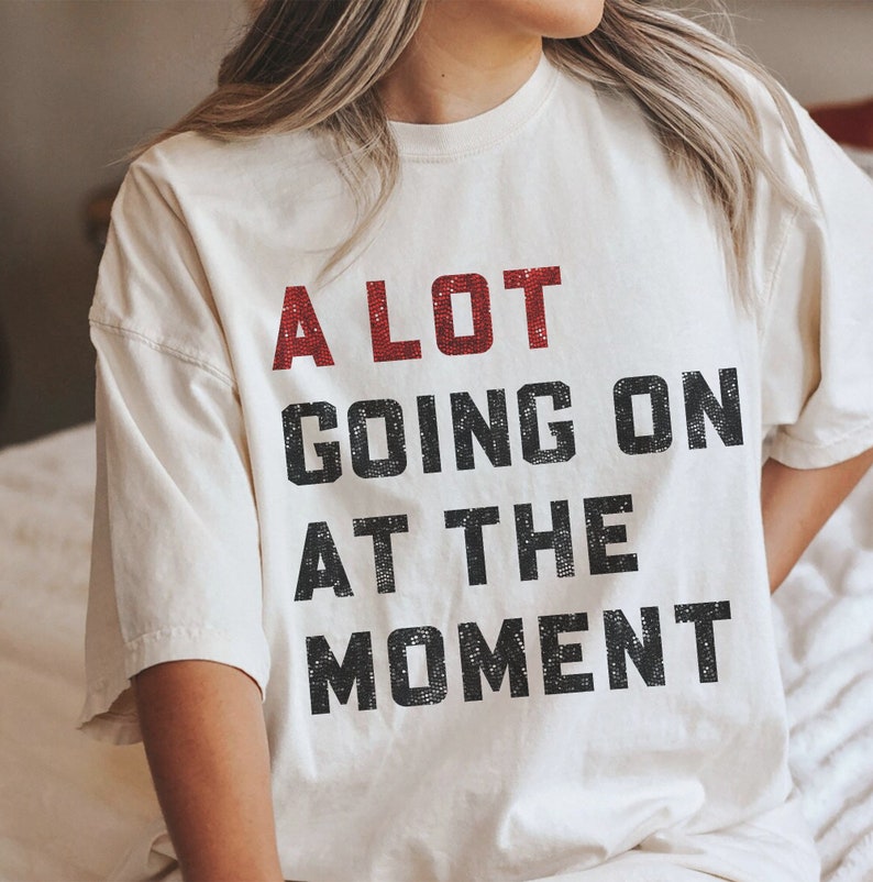 A Lot Going On At The Moment Comfort Colors T-Shirt, Not A Lot Shirt, Concert Tee – Eras Shirt, Trendy Graphic Tee