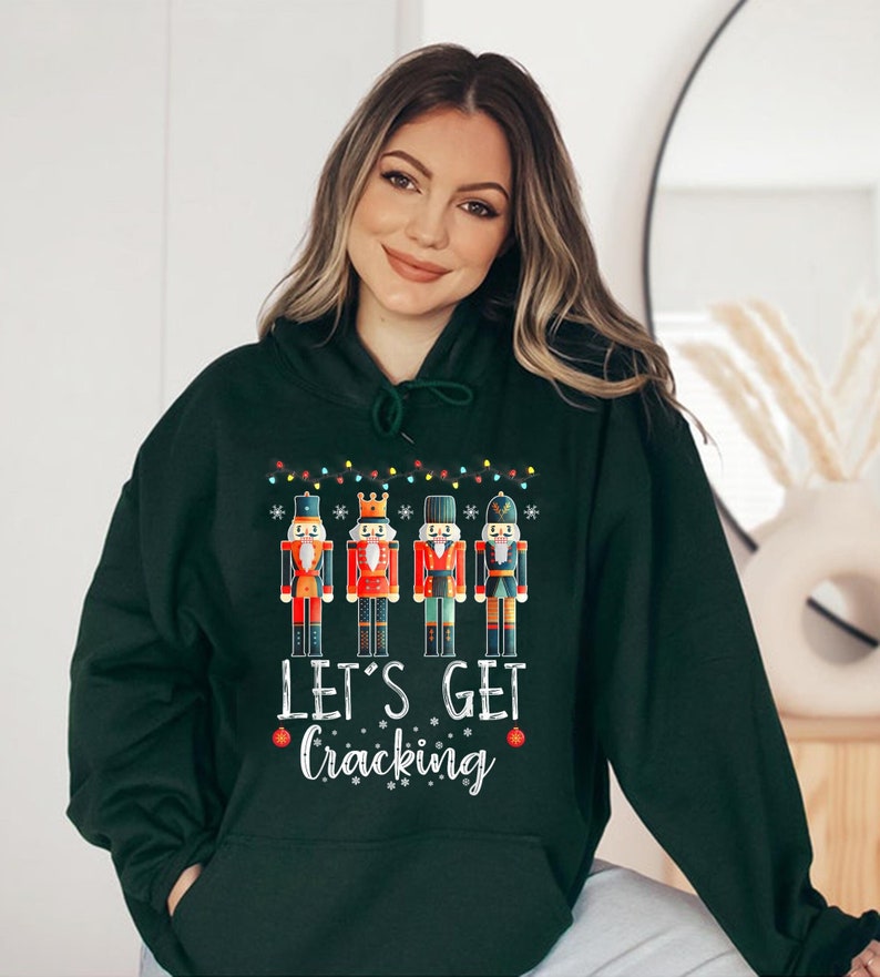 Let'S Get Cracking Christmas Nutcracker Ballet Hoodies, Nutcrackers Shirt, Lets Get Crackin Shirt, Merry Christmas Shirt, Christmas Hoodies New Hoodies