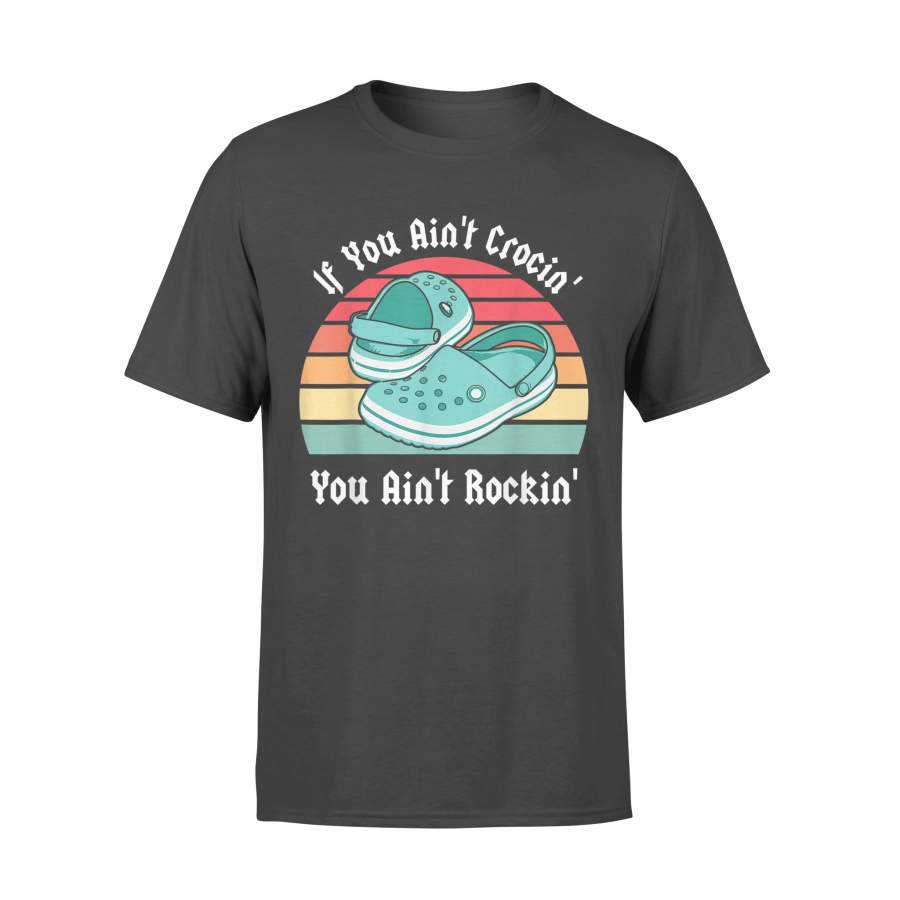 Vintage If You Ain’t Crocin’ You Ain’t Rockin’ Croc Lovers T-Shirt – Standard T-shirt