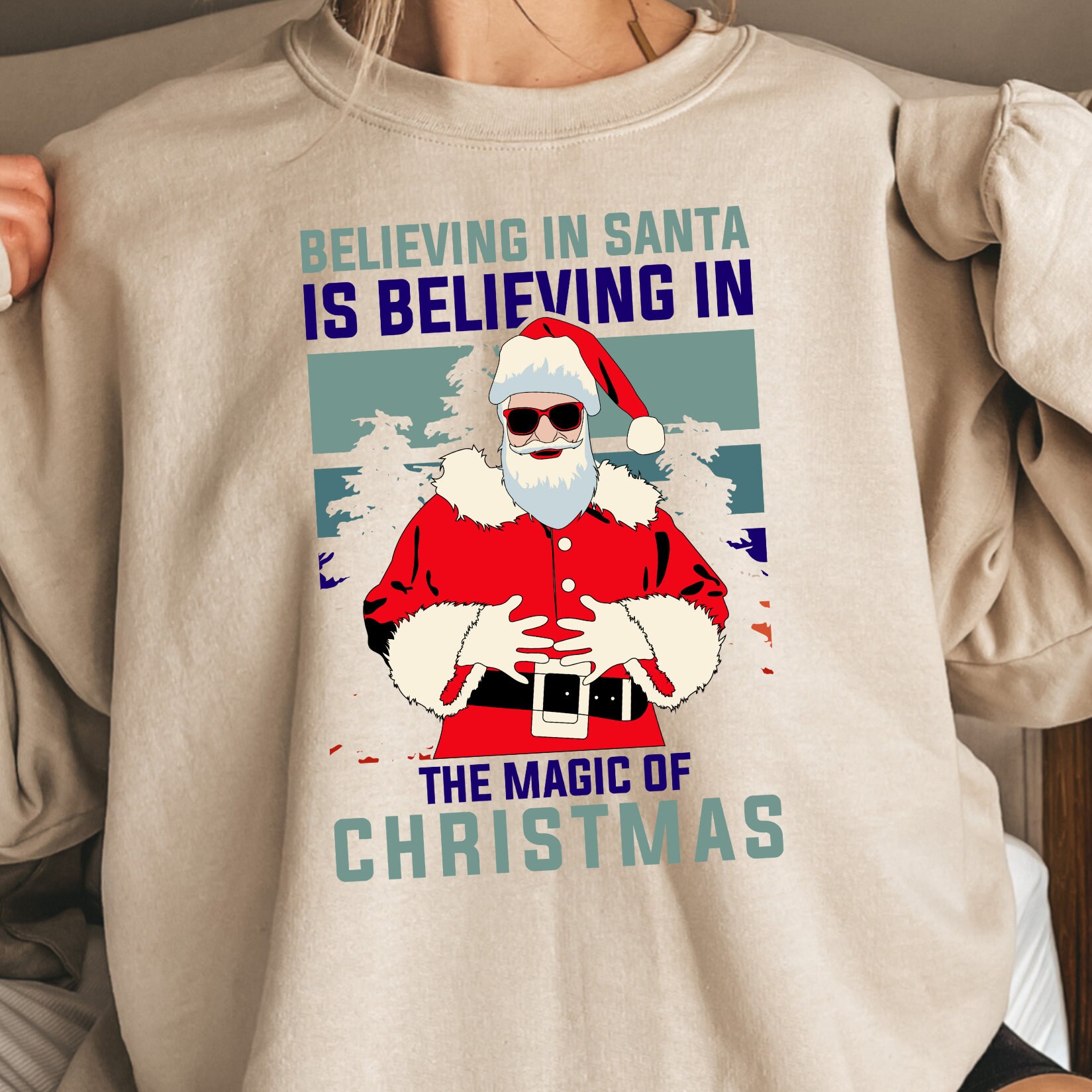 Believing In Santa Is Believing In The Magic Of Christmas Sweatshirt, Christmas Gift For Mom, Santa Claus, Xmas Quotes Hoodie