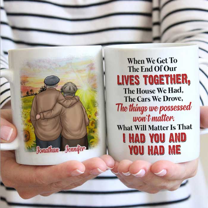 What Will Matter Is That I Had You And You Had Me – Gift For Couples, Personalized Mug