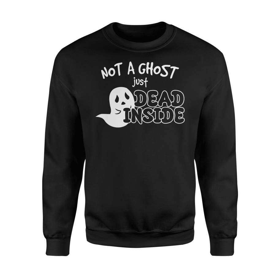 Not A Ghost Just Dead Inside Ghost Halloween Sweatshirt