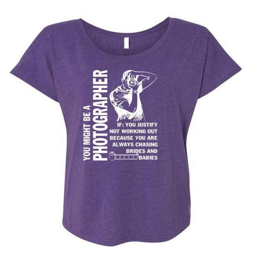 You Might Be A Photographer T Shirt, Being A Photographer T Shirt, Cool Shirt (Ladies’ Triblend Dolman Sleeve)