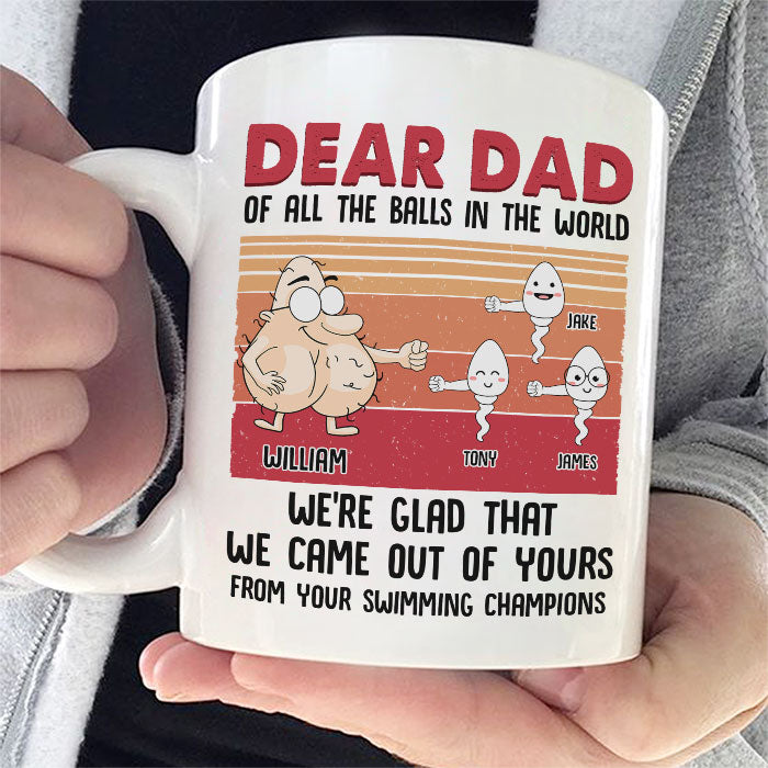 Dear Dad We’Re Glad That We Came Out Of Yours – Gift For Father’S Day, Personalized Mug