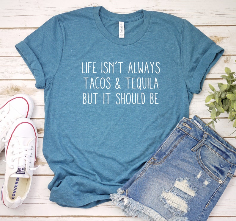 Tacos And Tequila Shirt, Life Isn'T Always Tacos And Tequila But It Should Be Shirt, Funny Taco Quote Shirt