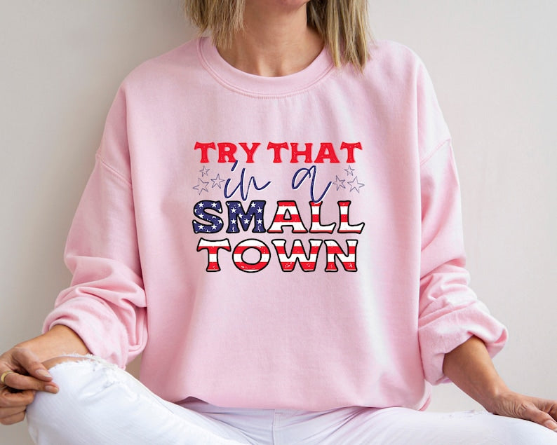 Try That In A Small Town Sweatshirt, Jason Aldean Sweatshirt, Lyric Sweater, Usa Flag Sweatshirt