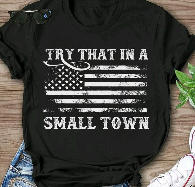 Vintage Try That In A Small Town Flag Usa T-Shirt Classic Unisex