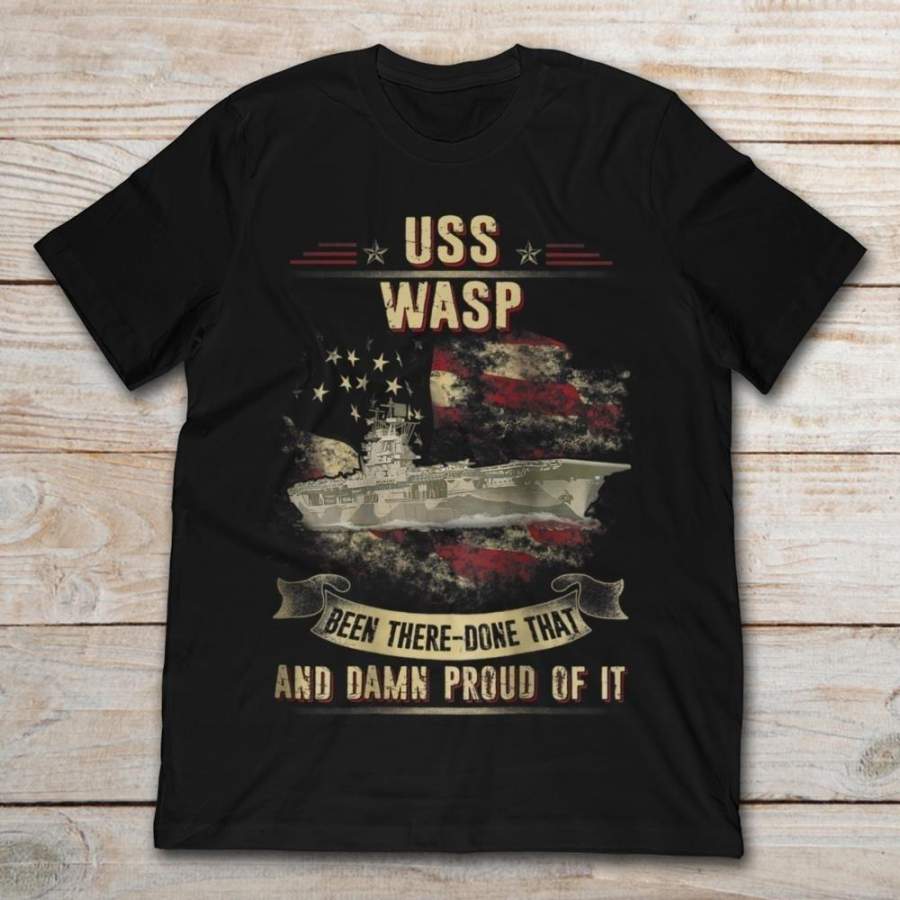 Uss Wasp Has Been There Done That And Damn Proud Of It Unisex T-Shirt Size S-5Xl