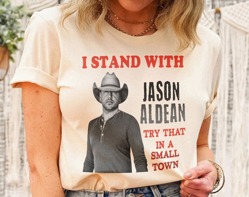 Try That In A Small Town Shirt, Jason Aldean Shirt, The Aldean Team Shirt