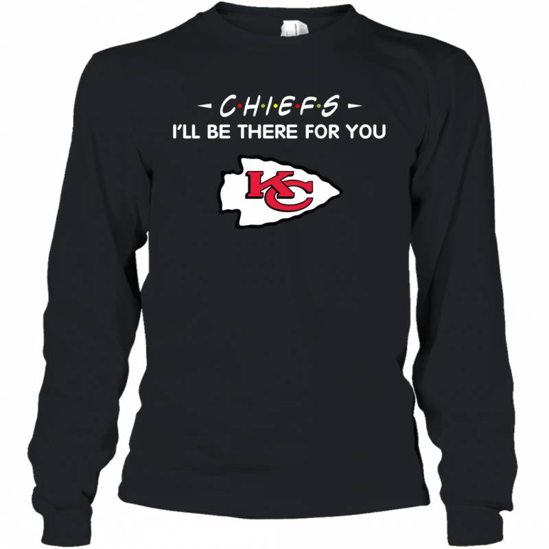 Chiefs I’ll Be There For You Kansas City Chiefs T Shirt Long Sleeve